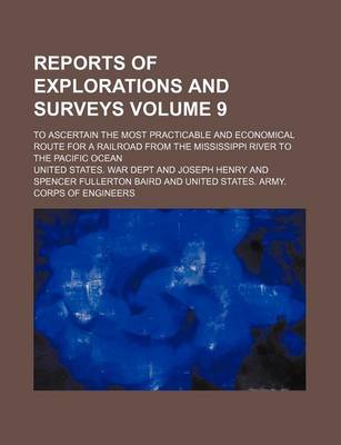 Book cover for Reports of Explorations and Surveys Volume 9; To Ascertain the Most Practicable and Economical Route for a Railroad from the Mississippi River to the Pacific Ocean