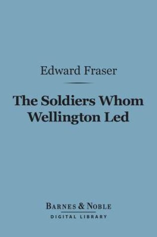 Cover of The Soldiers Whom Wellington Led (Barnes & Noble Digital Library)
