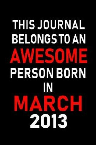 Cover of This Journal Belongs to an Awesome Person Born in March 2013