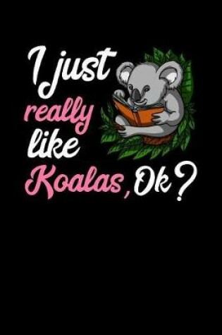 Cover of I Just Really Like Koalas, Ok?