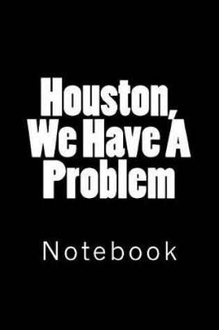 Cover of Houston, We Have A Problem