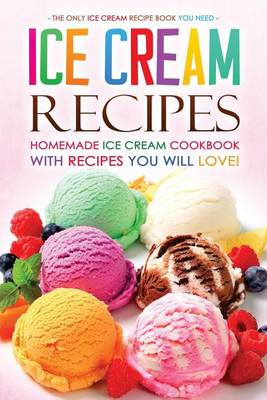 Book cover for Ice Cream Recipes - Homemade Ice Cream Cookbook with Recipes You Will Love!