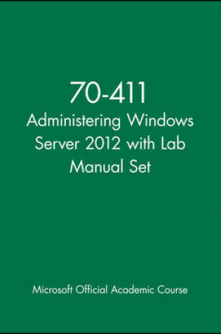 Cover of 70-411 Administering Windows Server 2012 with Lab Manual Set
