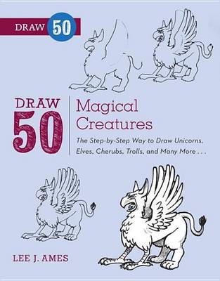 Book cover for Draw 50 Magical Creatures: The Step-By-Step Way to Draw Unicorns, Elves, Cherubs, Trolls, and Many More