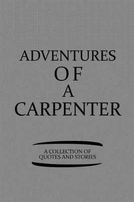 Book cover for Adventures of a Carpenter a Collection of Quotes and Stories