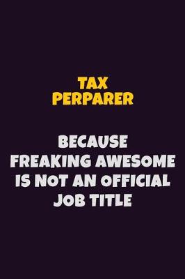 Book cover for Tax Perparer, Because Freaking Awesome Is Not An Official Job Title