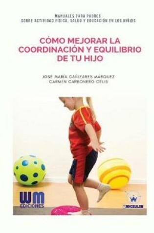 Cover of C mo Mejorar La Coordinaci n Y Equilibrio de Tu Hijo