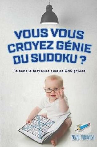 Cover of Vous vous croyez genie du Sudoku ? Faisons le test avec plus de 240 grilles