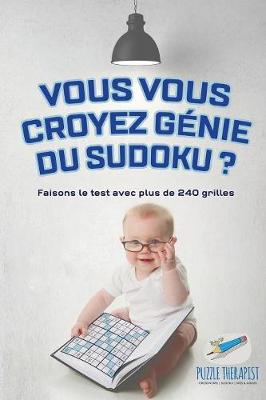 Book cover for Vous vous croyez genie du Sudoku ? Faisons le test avec plus de 240 grilles