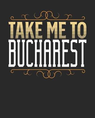 Book cover for Take Me To Bucharest