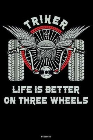 Cover of Triker Life is Better on Three Wheels Notebook