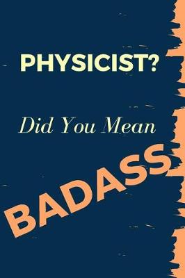 Book cover for Physicist? Did You Mean Badass