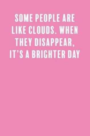 Cover of Some People Are Like Clouds. When They Disappear, It's a Brighter Day.