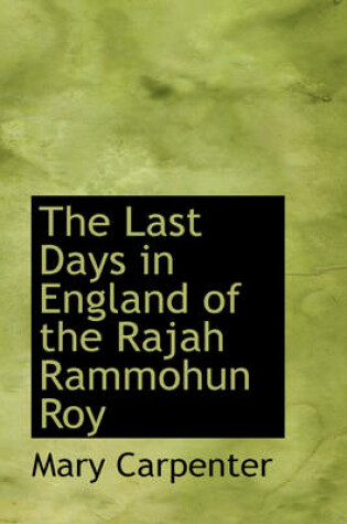 Cover of The Last Days in England of the Rajah Rammohun Roy