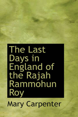 Book cover for The Last Days in England of the Rajah Rammohun Roy