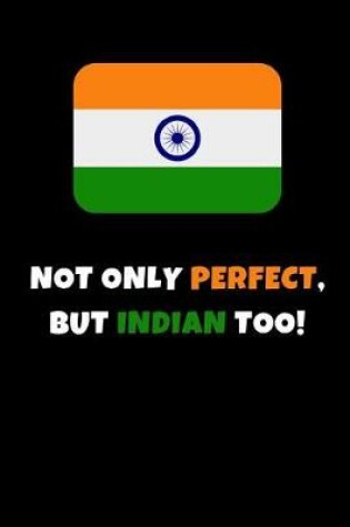Cover of Not Only Perfect But Indian Too!