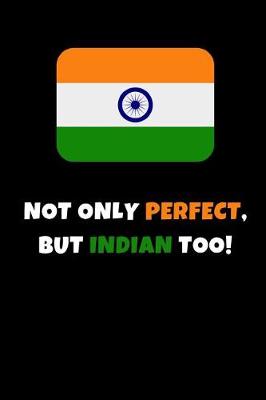 Book cover for Not Only Perfect But Indian Too!