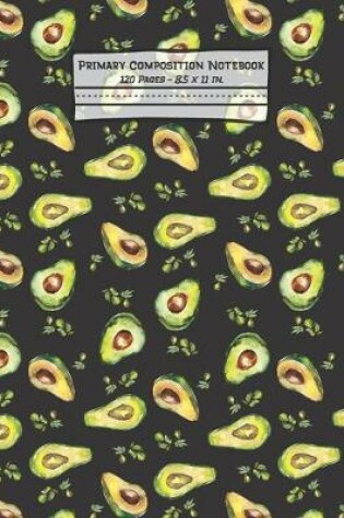 Cover of Avocados Primary Composition Notebook