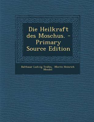 Book cover for Die Heilkraft Des Moschus. - Primary Source Edition