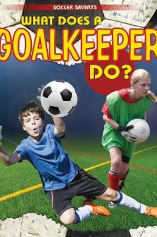 Cover of What Does a Goalkeeper Do?