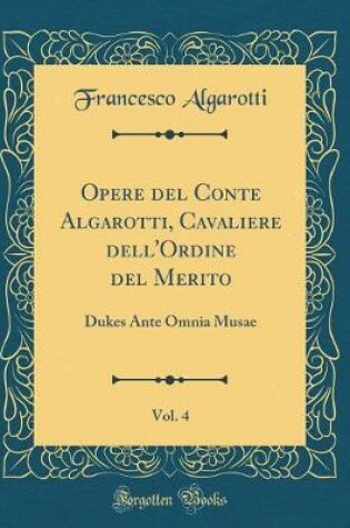 Cover of Opere del Conte Algarotti, Cavaliere Dell'ordine del Merito, Vol. 4