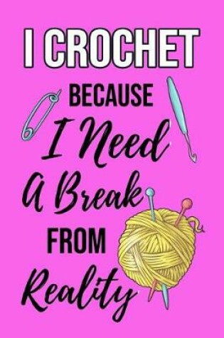 Cover of I Crochet Because I Need a Break from Reality