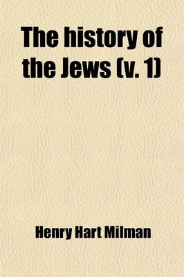 Book cover for The History of the Jews Volume 1; From the Earliest Period Down to Modern Times