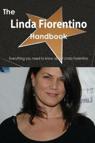 Cover of The Linda Fiorentino Handbook - Everything You Need to Know about Linda Fiorentino