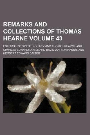 Cover of Remarks and Collections of Thomas Hearne Volume 43