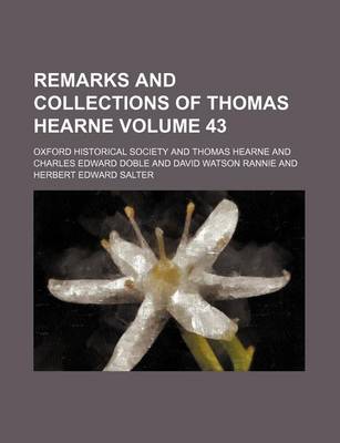 Book cover for Remarks and Collections of Thomas Hearne Volume 43