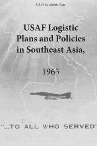 Cover of USAF Logistic Plans and Policies in Southeast Asia, 1965