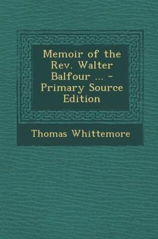 Cover of Memoir of the REV. Walter Balfour ... - Primary Source Edition