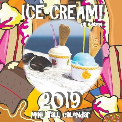 Book cover for Ice Cream! 2019 Mini Wall Calendar (UK Edition)