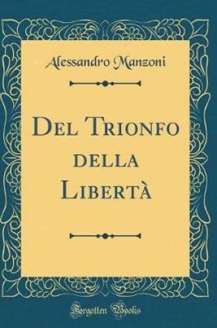 Cover of del Trionfo Della Liberta (Classic Reprint)