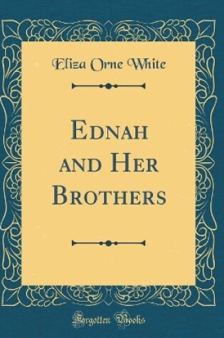 Cover of Ednah and Her Brothers (Classic Reprint)