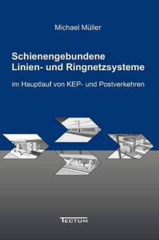 Cover of Schienengebundene Linien- und Ringnetzsysteme im Hauptlauf von KEP- und Postverkehren