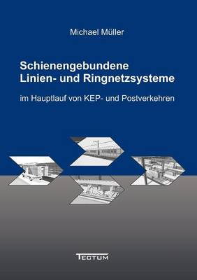 Book cover for Schienengebundene Linien- und Ringnetzsysteme im Hauptlauf von KEP- und Postverkehren