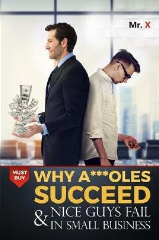 Cover of Why A***oles succeed and nice guys fail in small business