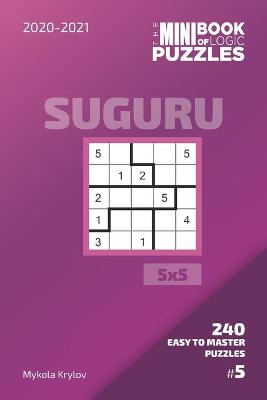 Book cover for The Mini Book Of Logic Puzzles 2020-2021. Suguru 5x5 - 240 Easy To Master Puzzles. #5