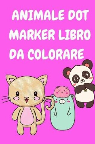 Cover of Animale Dot Marker Libro Da Colorare Bambini 3-5