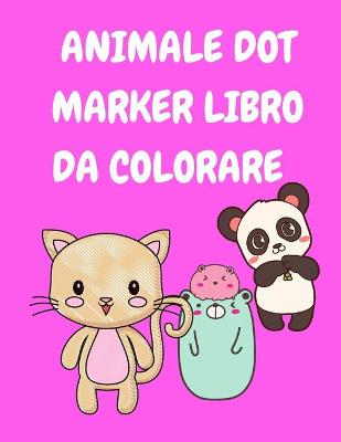 Book cover for Animale Dot Marker Libro Da Colorare Bambini 3-5