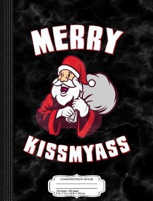 Book cover for Merry Kissmyass Funny Christmas Composition Notebook