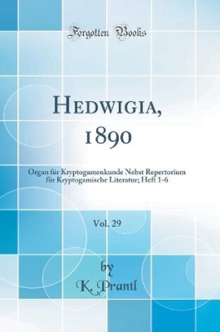 Cover of Hedwigia, 1890, Vol. 29: Organ für Kryptogamenkunde Nebst Repertorium für Kryptogamische Literatur; Heft 1-6 (Classic Reprint)