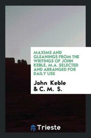 Cover of Maxims and Gleanings from the Writings of John Keble, M.A. Selected and Arranged for Daily Use