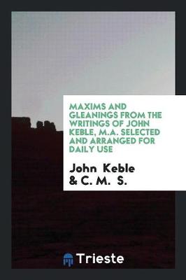 Book cover for Maxims and Gleanings from the Writings of John Keble, M.A. Selected and Arranged for Daily Use