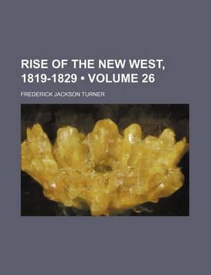 Book cover for Rise of the New West, 1819-1829 (Volume 26 )