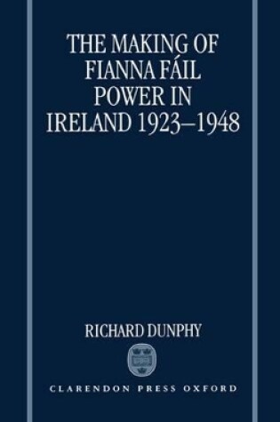 Cover of The Making of Fianna Fail Power in Ireland 1923-1948