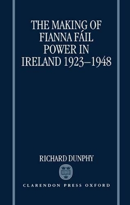 Book cover for The Making of Fianna Fail Power in Ireland 1923-1948