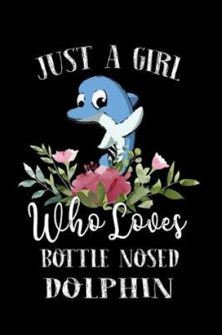 Cover of Just a Girl Who Loves Bottle Nosed Dolphin