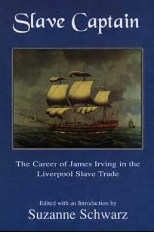 Cover of Slave Captain - The Career of James Irving in the Liverpool Slave Trad E